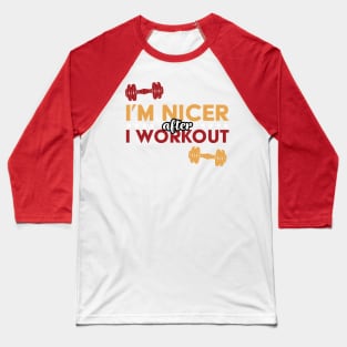 I'm Nicer After I Workout Baseball T-Shirt